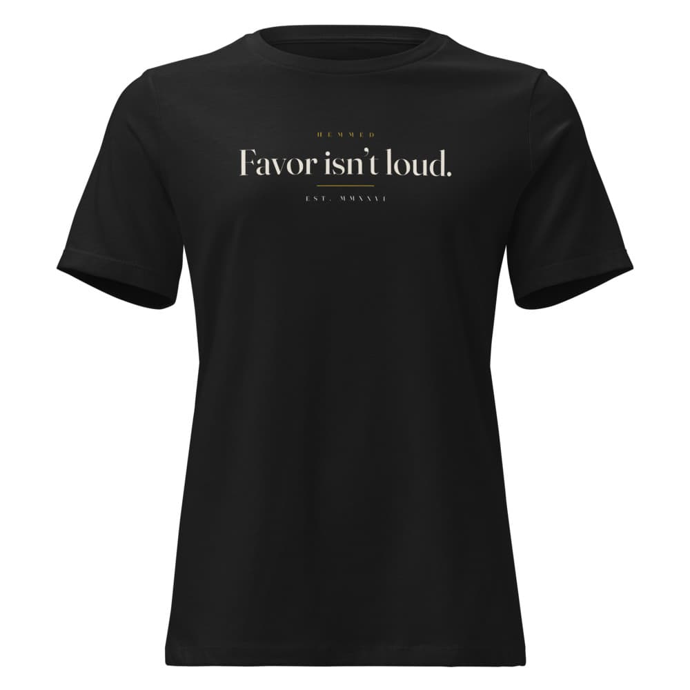 Favor isn’t loud.
