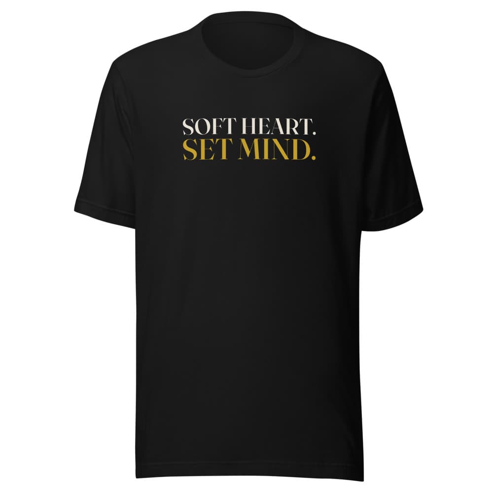 Soft heart. Set mind.